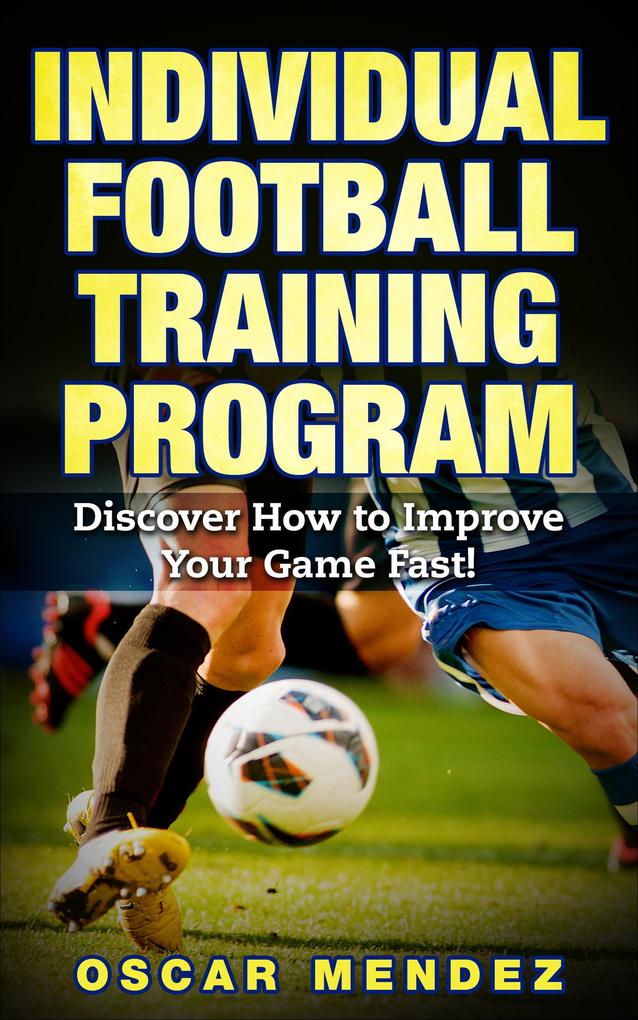 Football Training Program : Discover How to Improve Your Game Fast!