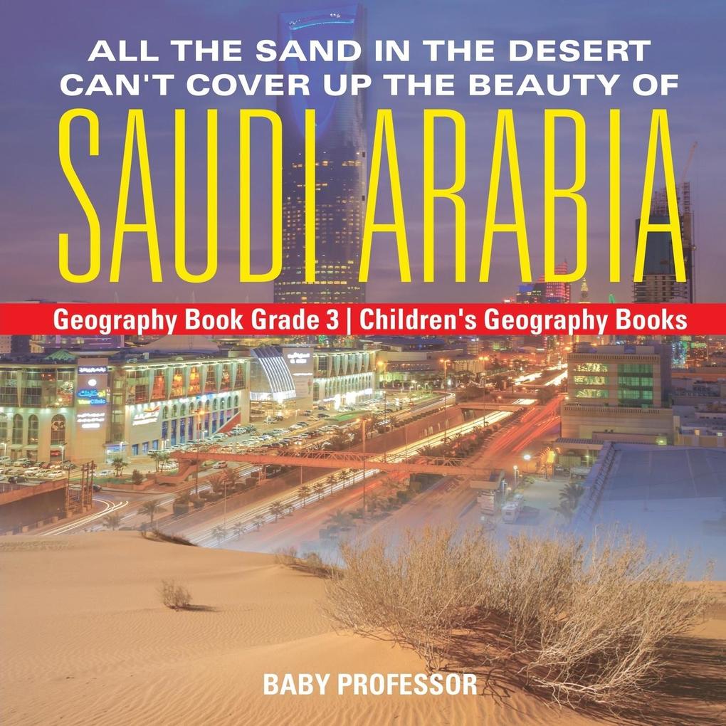 All the Sand in the Desert Can‘t Cover Up the Beauty of Saudi Arabia - Geography Book Grade 3 | Children‘s Geography Books