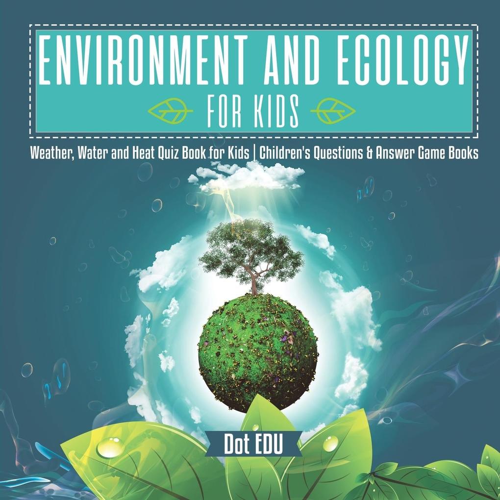 Environment and Ecology for Kids | Weather Water and Heat Quiz Book for Kids | Children‘s Questions & Answer Game Books
