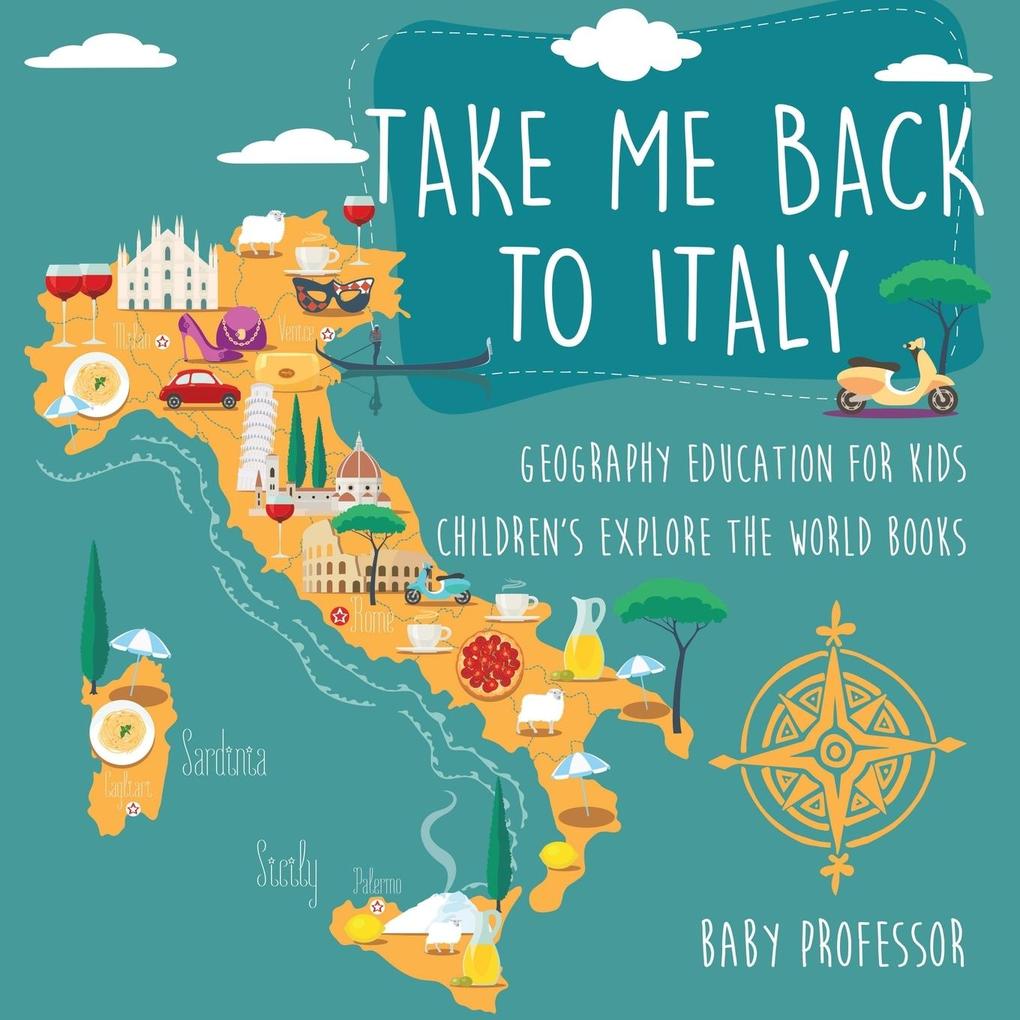 Take Me Back to Italy - Geography Education for Kids | Children‘s Explore the World Books