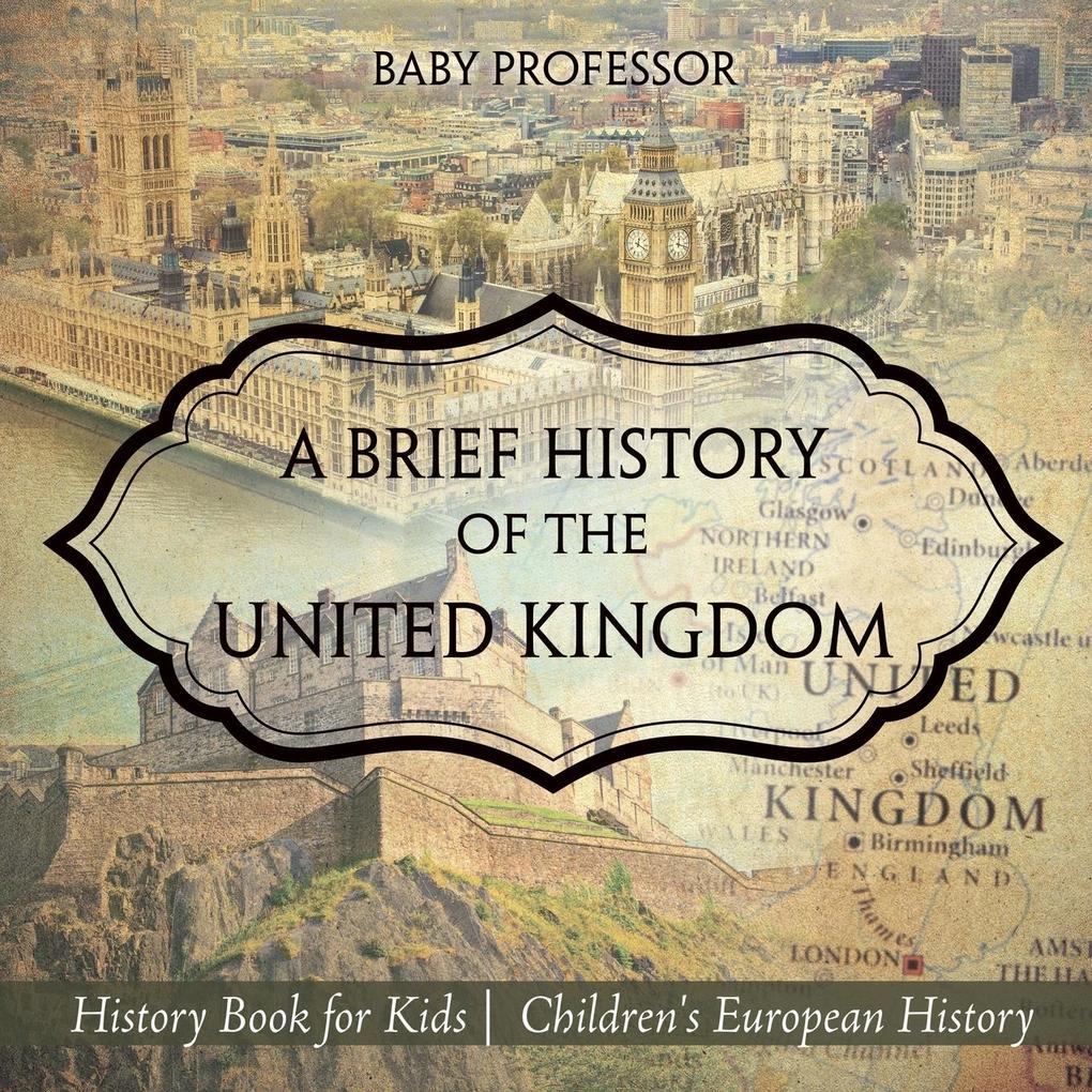 A Brief History of the United Kingdom - History Book for Kids | Children‘s European History