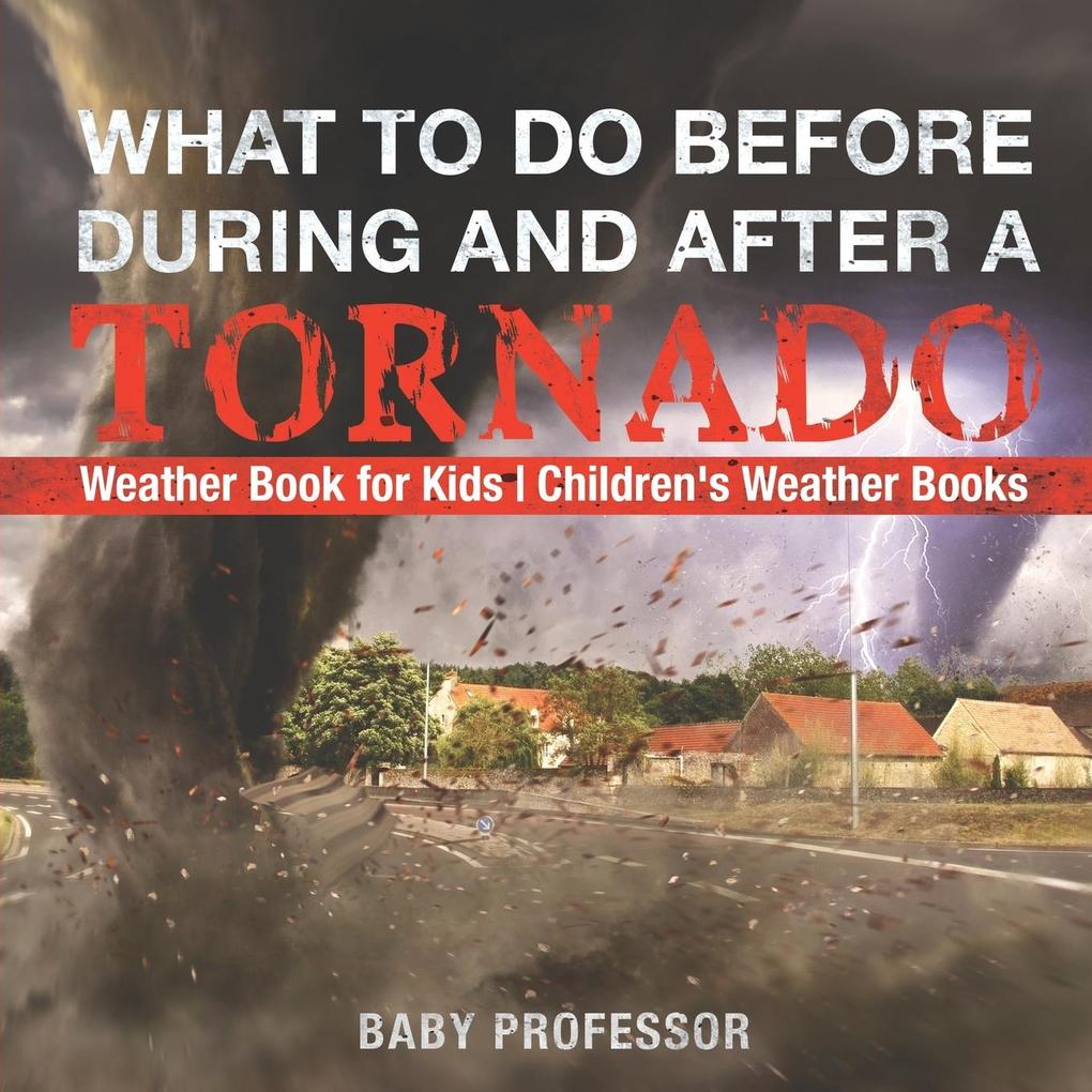 What To Do Before During and After a Tornado - Weather Book for Kids | Children‘s Weather Books