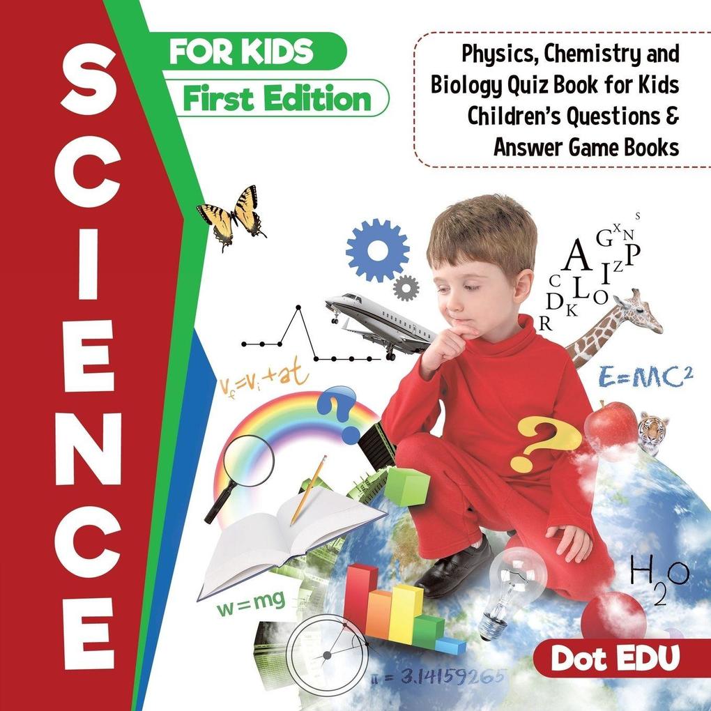 Science For Kids First Edition Physics Chemistry And Biology Quiz Book For Kids Children S Questions Answer Game Books Buch Kartoniert Dot Edu