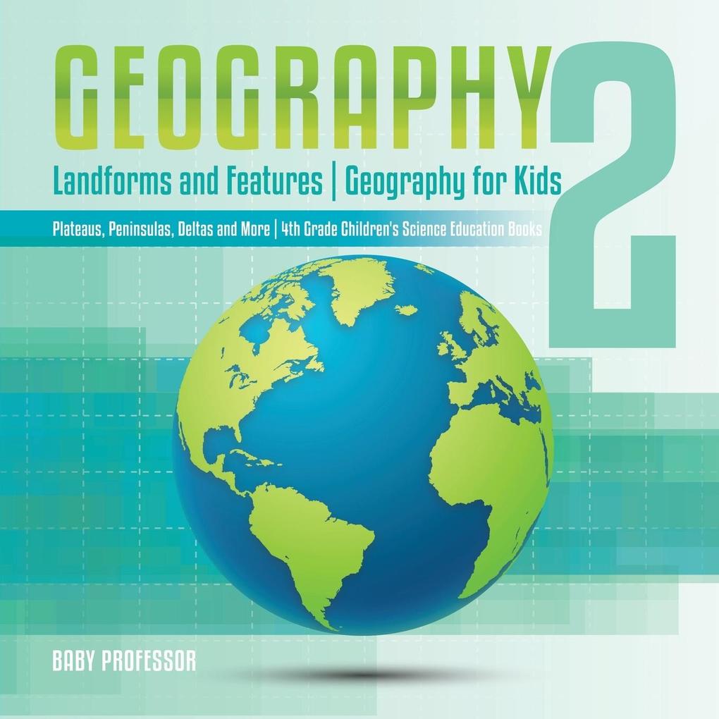 Geography 2 - Landforms and Features | Geography for Kids - Plateaus Peninsulas Deltas and More | 4th Grade Children‘s Science Education books