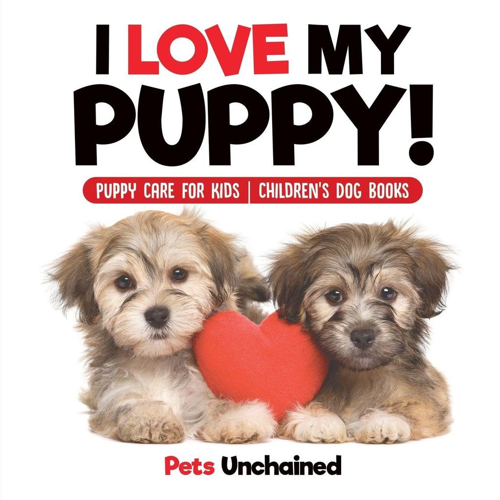 I Love My Puppy! | Puppy Care for Kids | Children's Dog Books