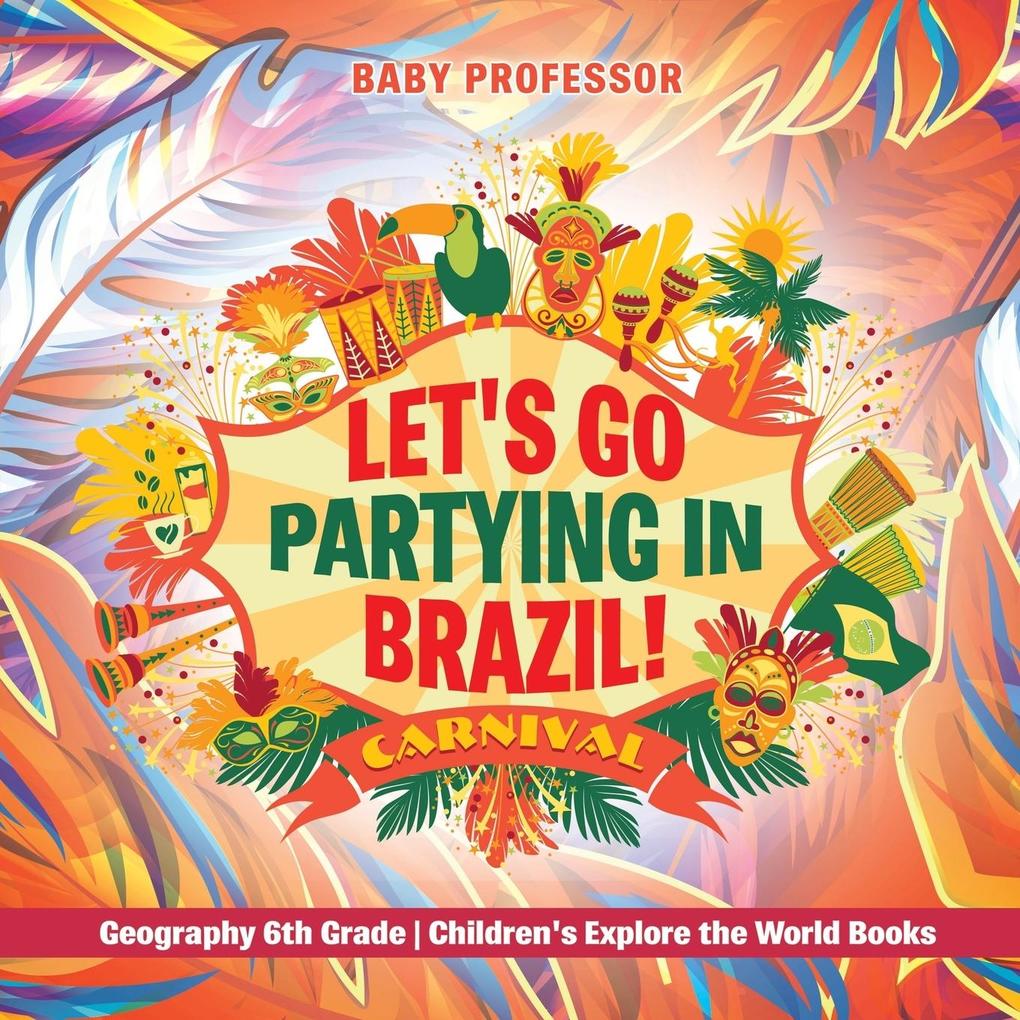 Let‘s Go Partying in Brazil! Geography 6th Grade | Children‘s Explore the World Books