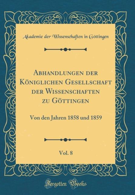 Abhandlungen der Königlichen Gesellschaft der Wissenschaften zu Göttingen, Vol. 8 als Buch von Akademie der Wissenschaften Göttingen - Akademie der Wissenschaften Göttingen