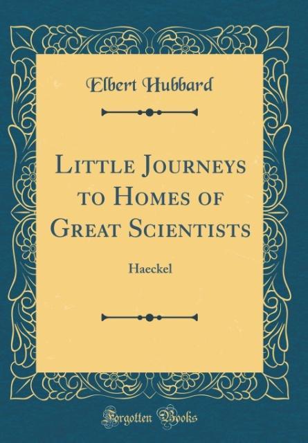 Little Journeys to Homes of Great Scientists als Buch von Elbert Hubbard - Elbert Hubbard