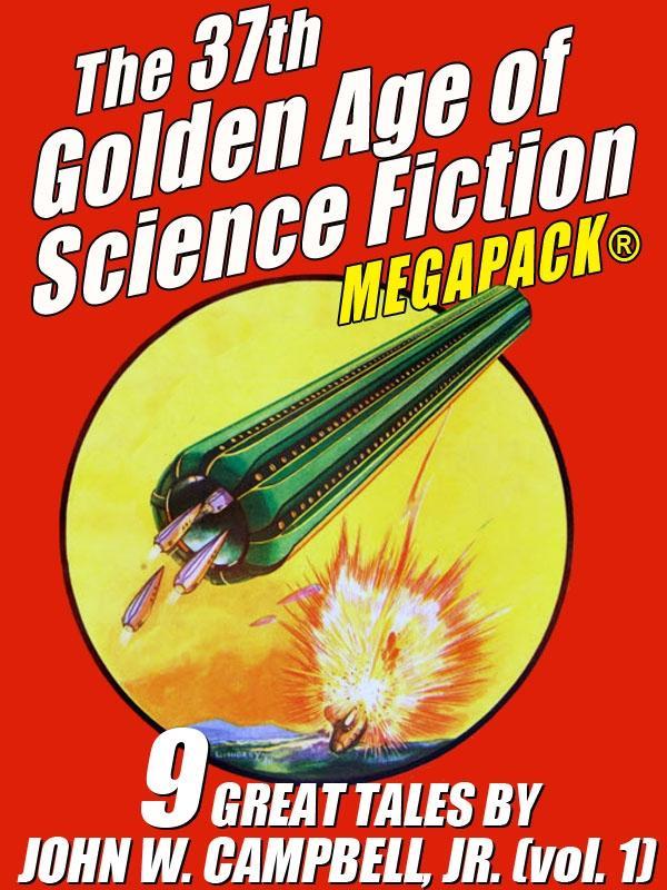 The 37th Golden Age of Science Fiction MEGAPACK®: John W. Campbell Jr. (vol. 1)