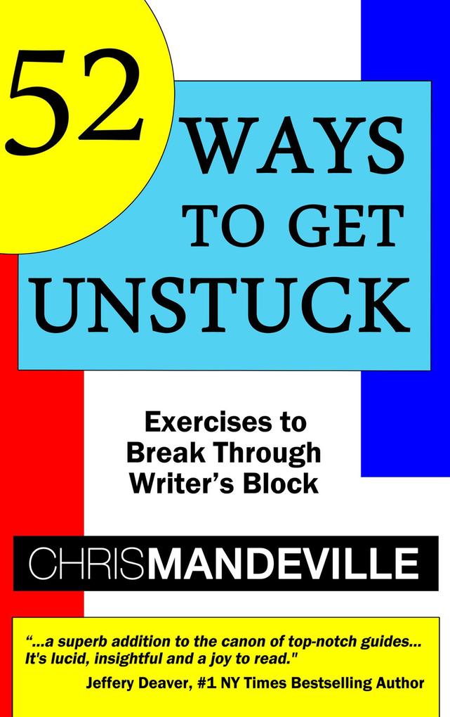 52 Ways to Get Unstuck: Exercises to Break Through Writer‘s Block