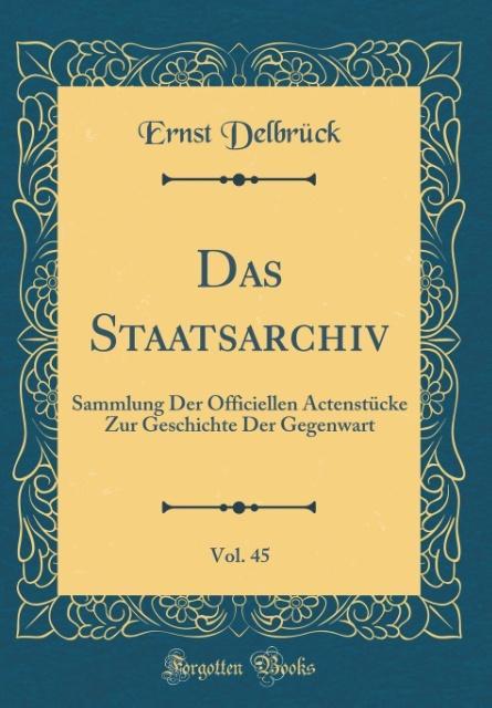 Das Staatsarchiv, Vol. 45 als Buch von Ernst Delbrück - Ernst Delbrück