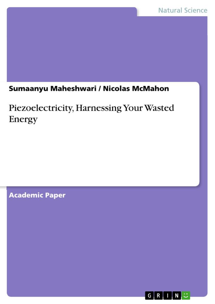 Piezoelectricity Harnessing Your Wasted Energy