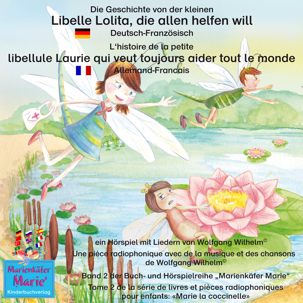 Die Geschichte von der kleinen Libelle Lolita die allen helfen will. Deutsch-Französisch. / L‘histoire de la petite libellule Laurie qui veut toujours aider tout le monde. Allemand-Francais.