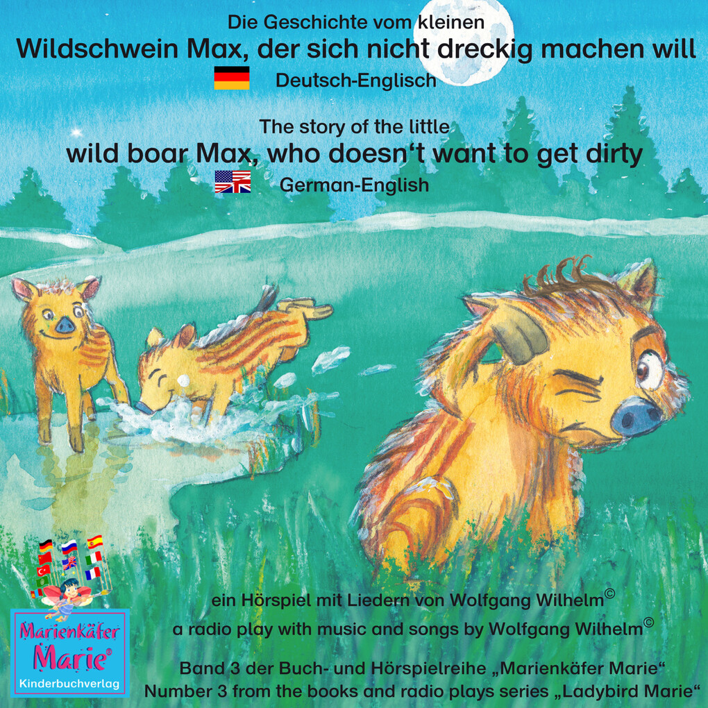 Die Geschichte vom kleinen Wildschwein Max der sich nicht dreckig machen will. Deutsch-Englisch / The story of the little wild boar Max who doesn‘t want to get dirty. German-English