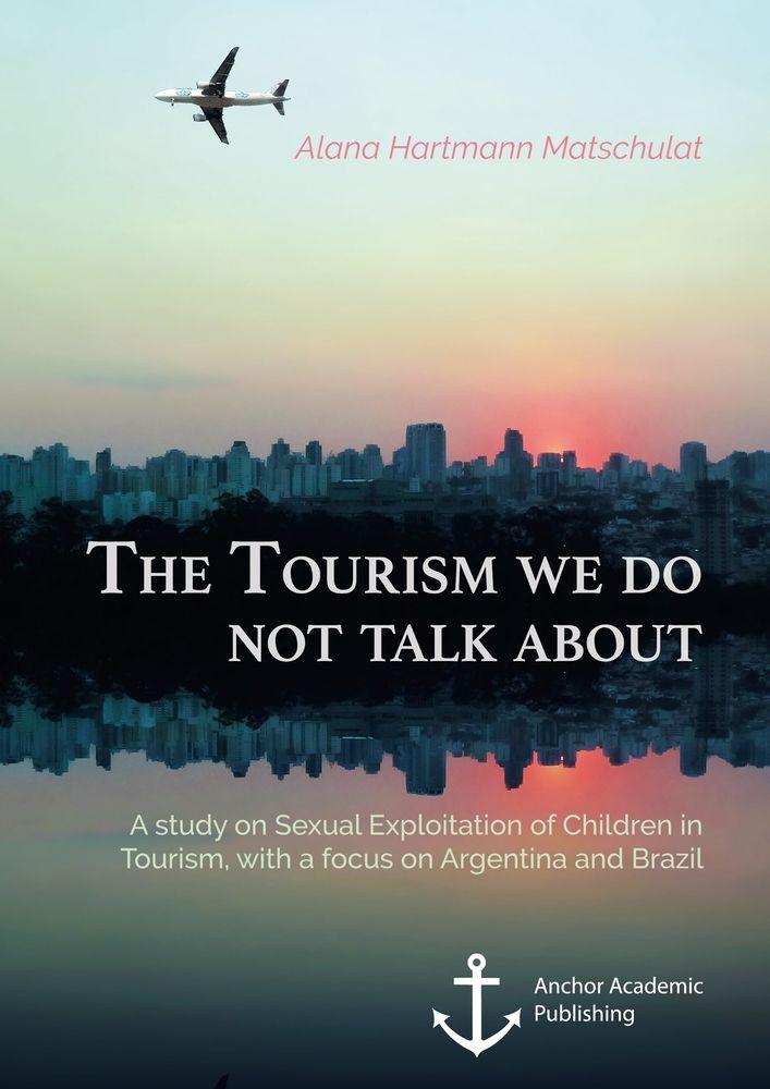 The Tourism we do not talk about. A study on Sexual Exploitation of Children in Tourism with a focus on Argentina and Brazil
