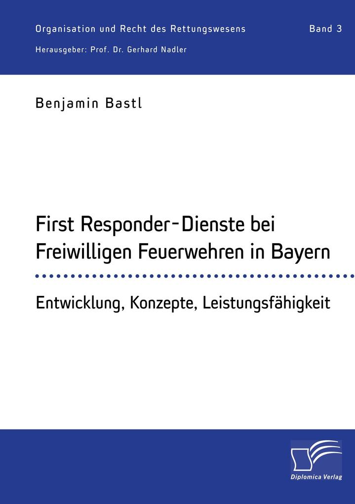 First Responder-Dienste bei Freiwilligen Feuerwehren in Bayern. Entwicklung Konzepte Leistungsfähigkeit