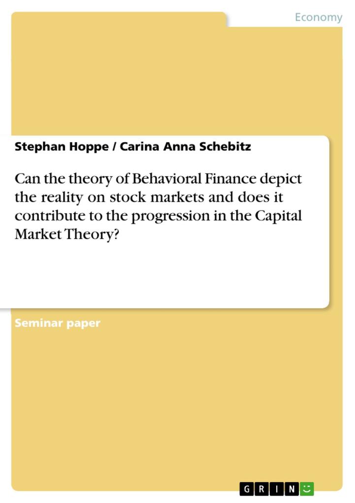 Can the theory of Behavioral Finance depict the reality on stock markets and does it contribute to the progression in the Capital Market Theory?