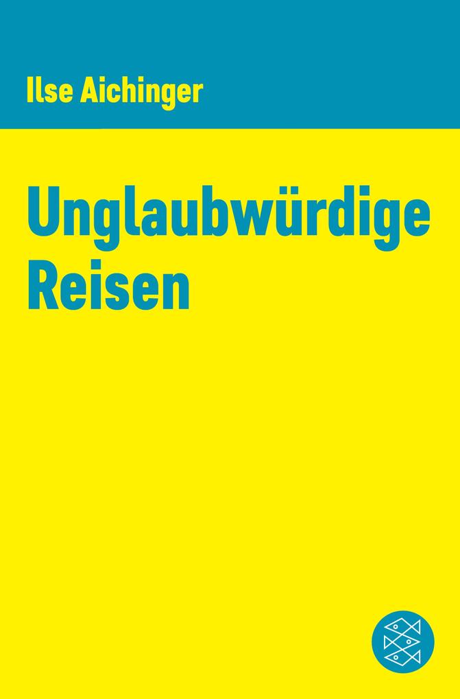 Unglaubwürdige Reisen - Ilse Aichinger