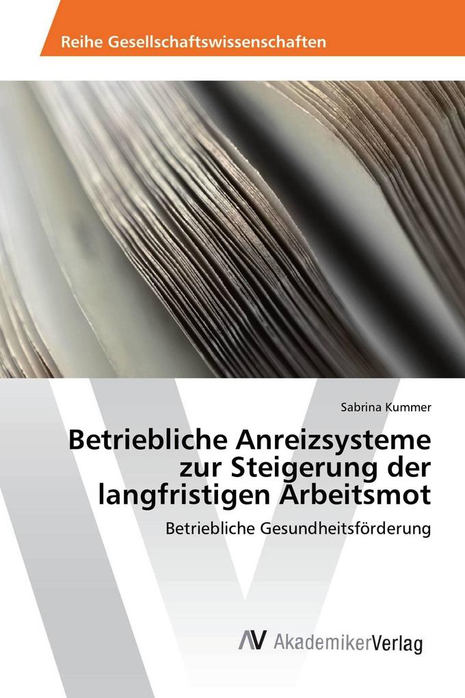 Betriebliche Anreizsysteme zur Steigerung der langfristigen Arbeitsmot