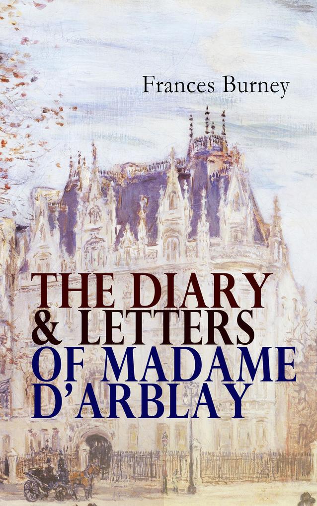 The Diary & Letters of Madame D‘Arblay