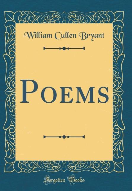 Poems (Classic Reprint) als Buch von William Cullen Bryant - William Cullen Bryant