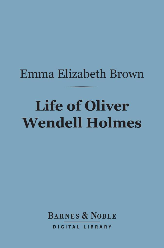 Life of Oliver Wendell Holmes (Barnes & Noble Digital Library)