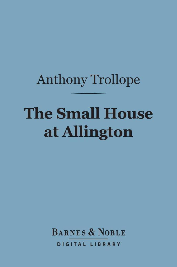 The Small House at Allington (Barnes & Noble Digital Library)