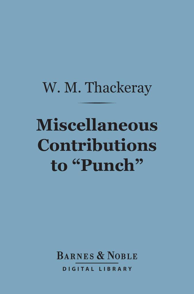 Miscellaneous Contributions to Punch (Barnes & Noble Digital Library)