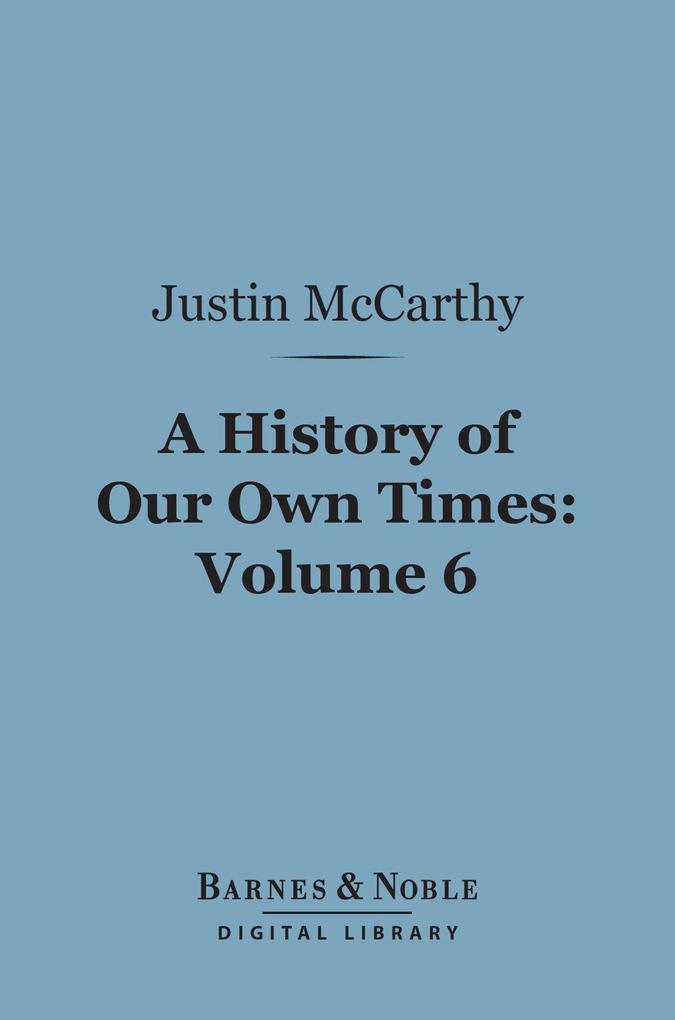 A History of Our Own Times Volume 6 (Barnes & Noble Digital Library)