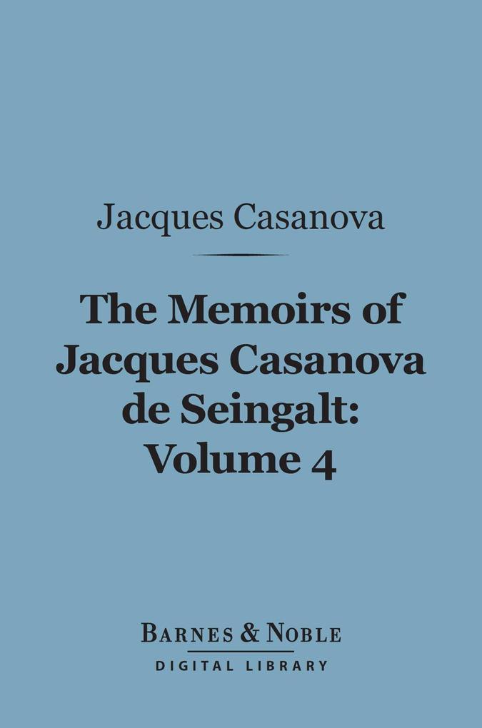 The Memoirs of Jacques Casanova de Seingalt Volume 4 (Barnes & Noble Digital Library)