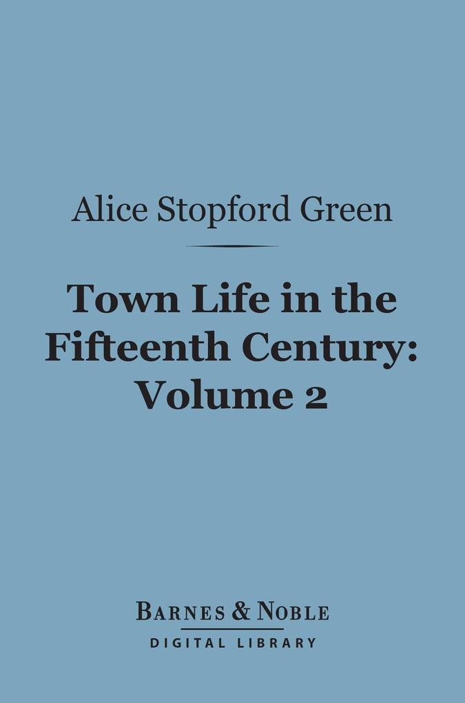 Town Life in the Fifteenth Century Volume 2 (Barnes & Noble Digital Library)