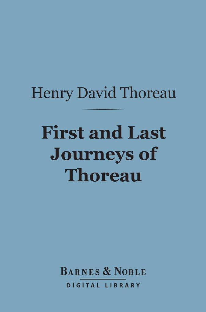 First and Last Journeys of Thoreau: (Barnes & Noble Digital Library)