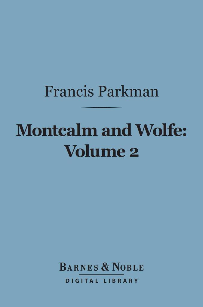 Montcalm and Wolfe Volume 2 (Barnes & Noble Digital Library)