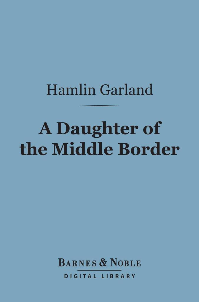 A Daughter of the Middle Border (Barnes & Noble Digital Library)
