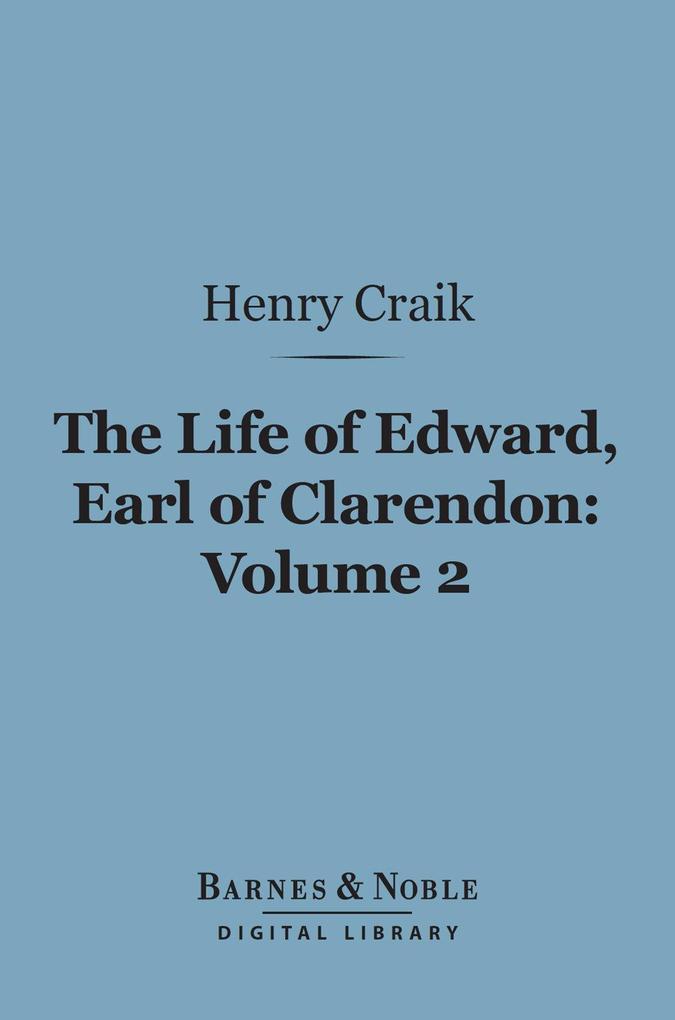 The Life of Edward Earl of Clarendon Volume 2 (Barnes & Noble Digital Library)