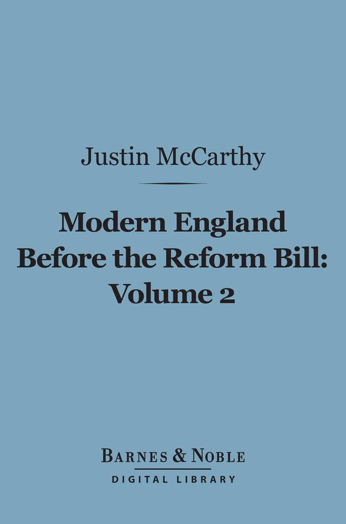 Modern England Before the Reform Bill Volume 2 (Barnes & Noble Digital Library)