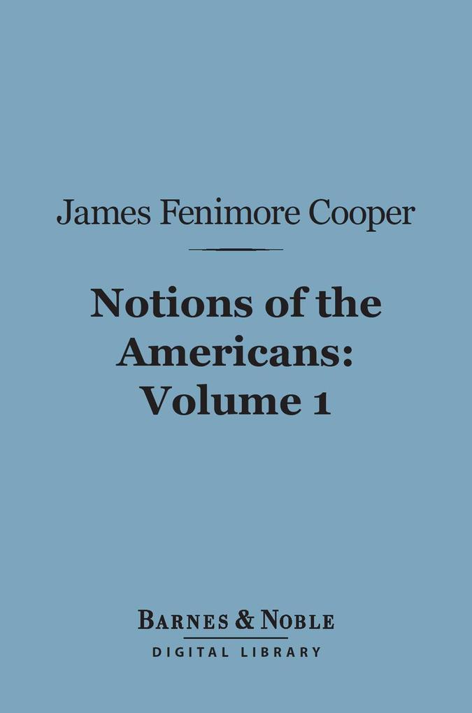 Notions of the Americans Volume 1 (Barnes & Noble Digital Library)