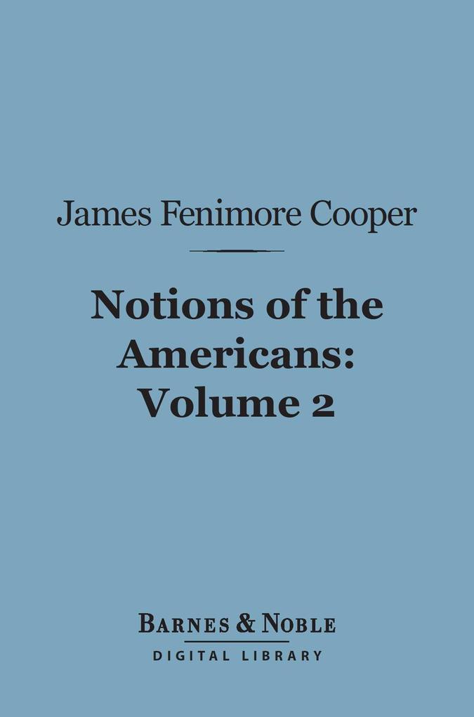 Notions of the Americans Volume 2 (Barnes & Noble Digital Library)