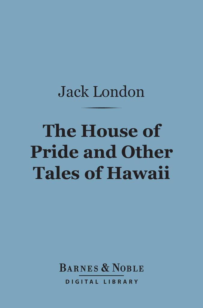 The House of Pride and Other Tales of Hawaii (Barnes & Noble Digital Library)