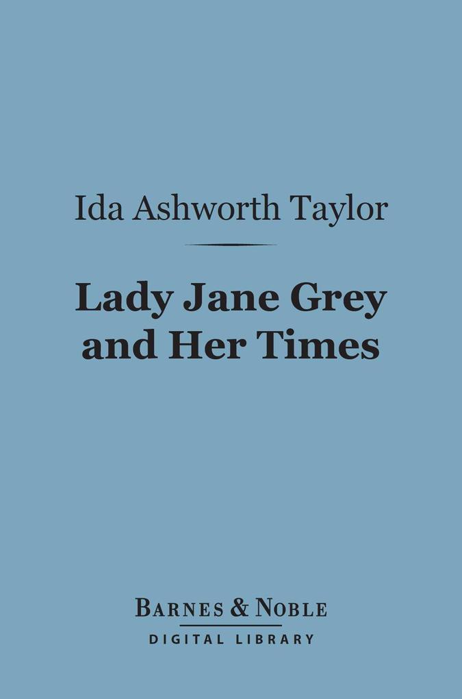 Lady Jane Grey and Her Times (Barnes & Noble Digital Library)