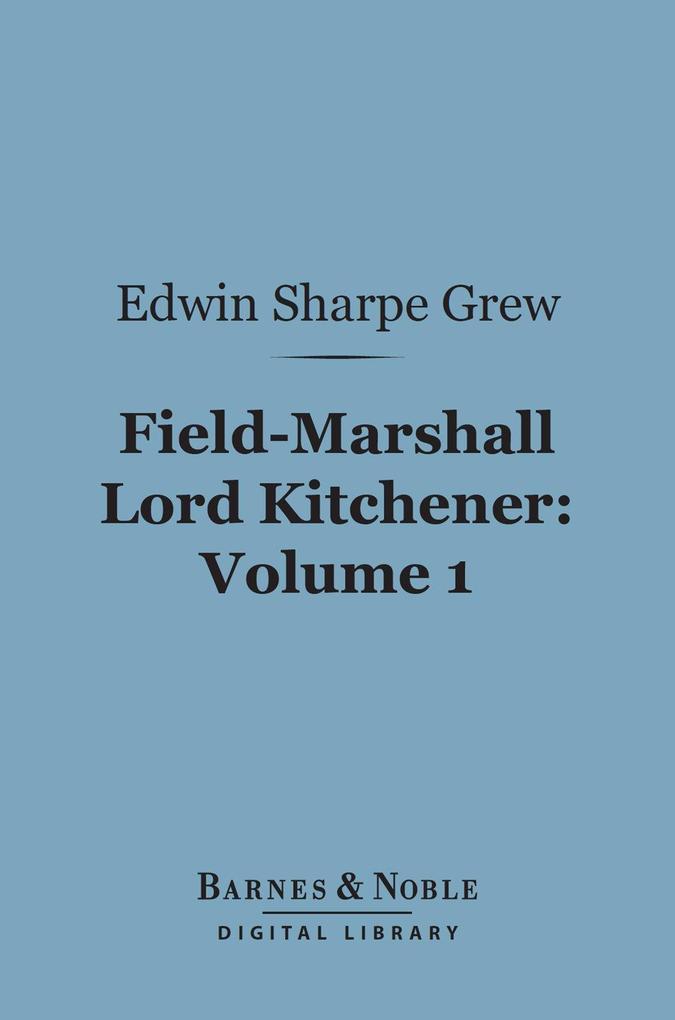 Field-Marshall Lord Kitchener Volume 1 (Barnes & Noble Digital Library)