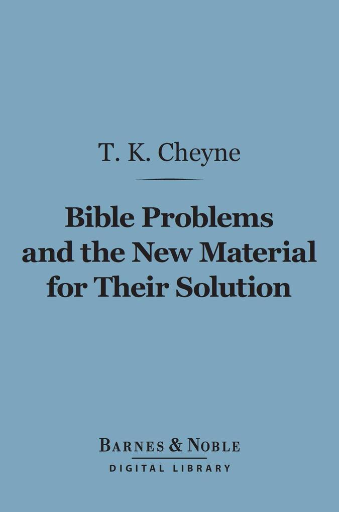 Bible Problems and the New Material for Their Solution (Barnes & Noble Digital Library)