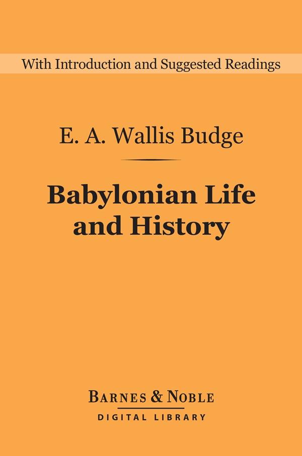 Babylonian Life and History (Barnes & Noble Digital Library) - E. A. Wallis budge