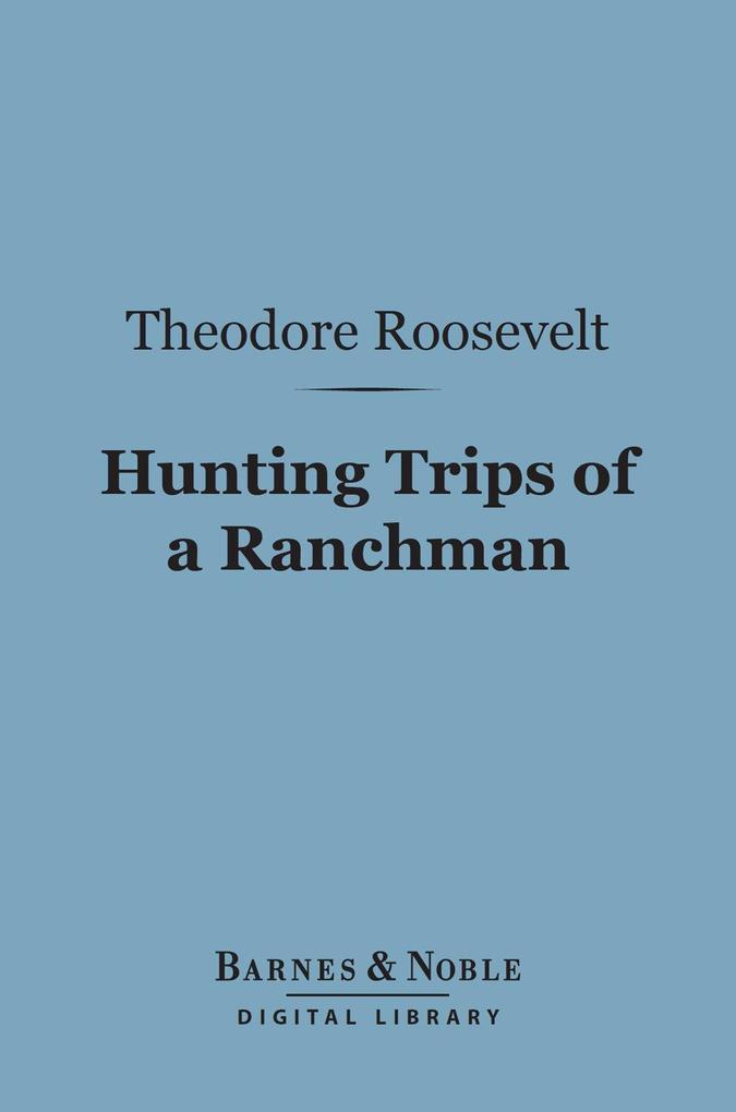 Hunting Trips of a Ranchman (Barnes & Noble Digital Library)