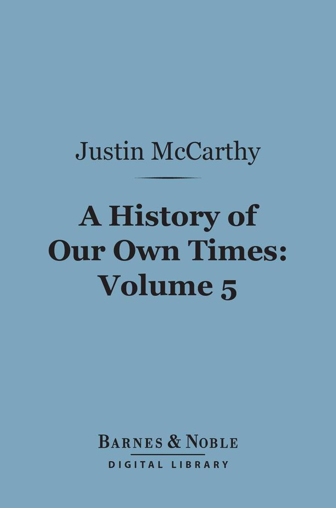 A History of Our Own Times Volume 5 (Barnes & Noble Digital Library)