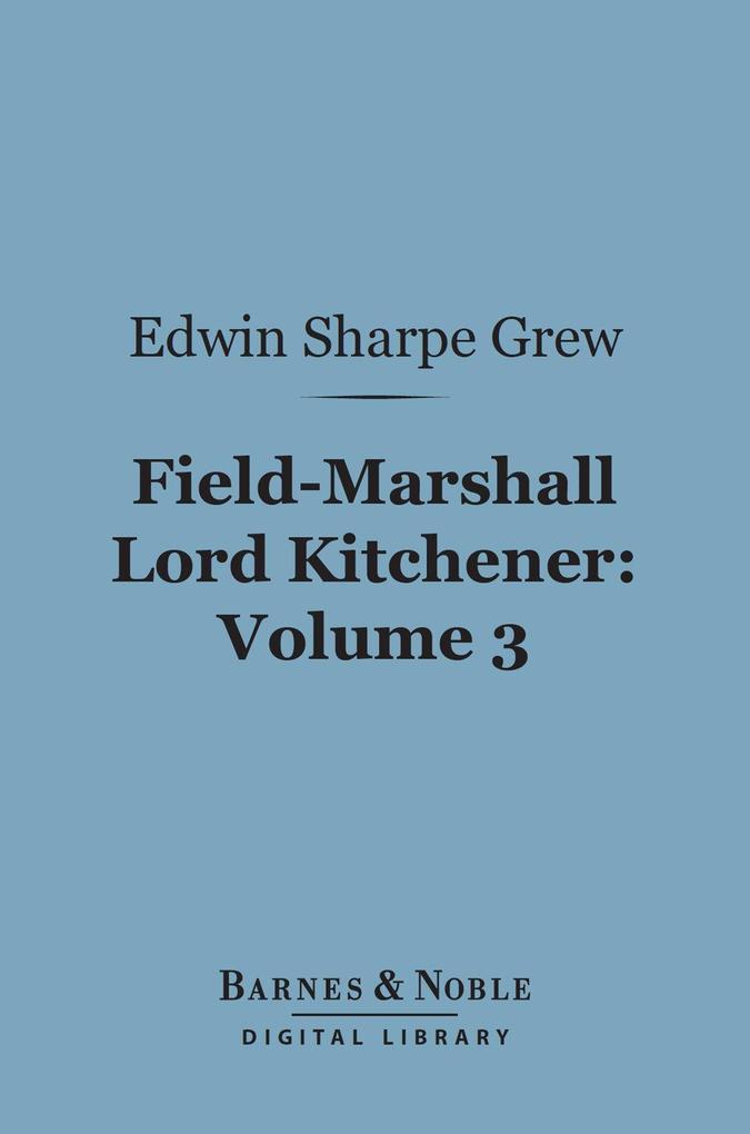 Field-Marshall Lord Kitchener Volume 3 (Barnes & Noble Digital Library)