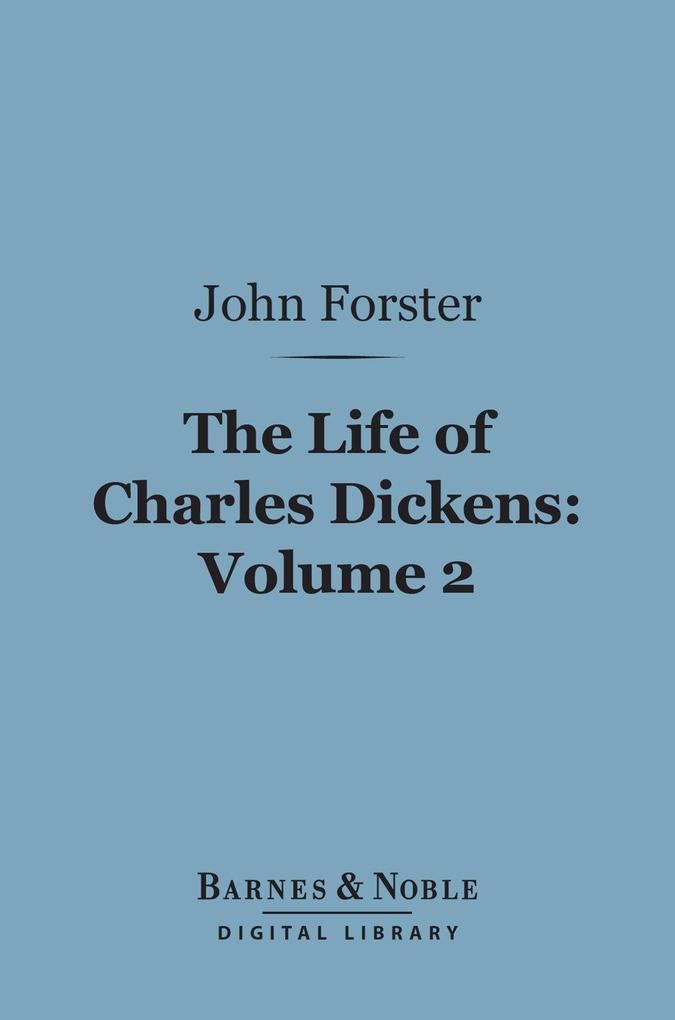 The Life of Charles Dickens Volume 2 (Barnes & Noble Digital Library)