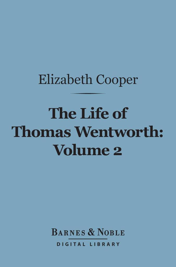 The Life of Thomas Wentworth Volume 2 (Barnes & Noble Digital Library)
