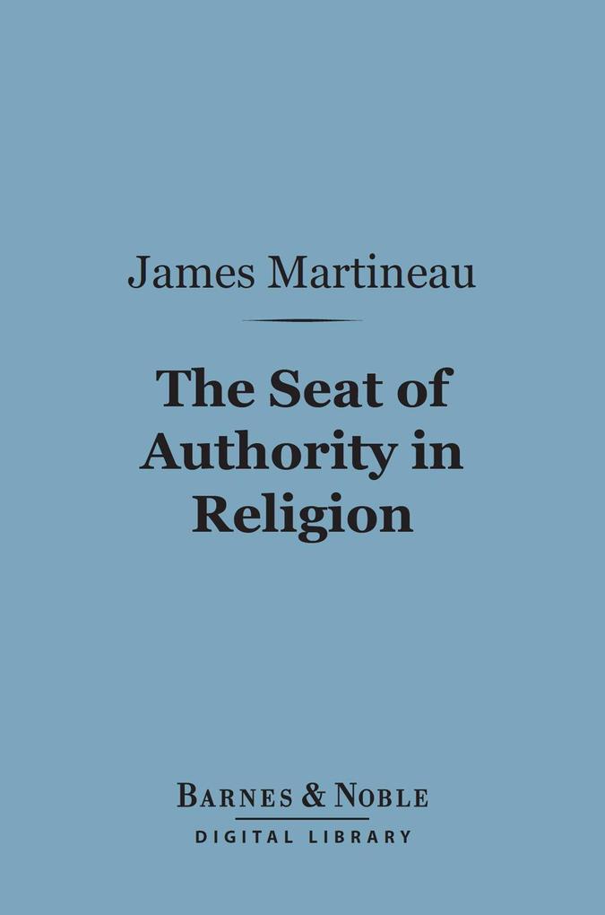 The Seat of Authority In Religion (Barnes & Noble Digital Library)