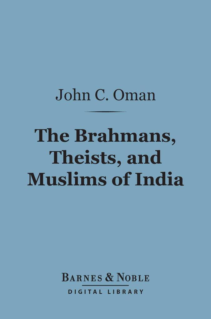 The Brahmans Theists and Muslims of India (Barnes & Noble Digital Library)